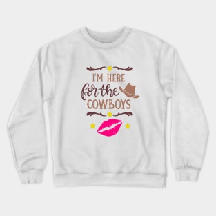 I'm here for the cowboys Crewneck Sweatshirt